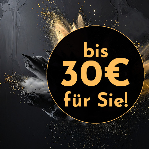Ein runder, schwarzer Hintergrund zeigt den Text -bis 30€ für Sie!- in goldener Schrift. Dahinter befindet sich eine künstlerische, farbexplosive Hintergrundgestaltung in Schwarz und Gold.