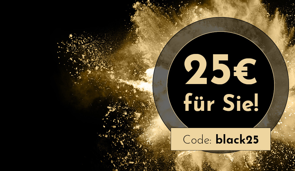 Ein schwarzer Hintergrund mit goldener Sprühfontäne. In der Mitte ein schwarzer Kreis mit der Aufschrift -25€ für Sie!- und darunter -Code: black25-.